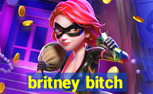 britney bitch