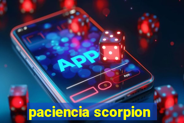 paciencia scorpion