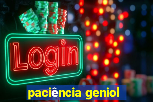 paciência geniol