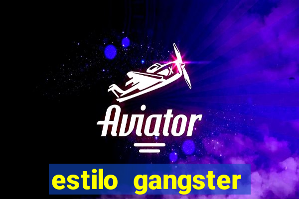 estilo gangster shopping popular