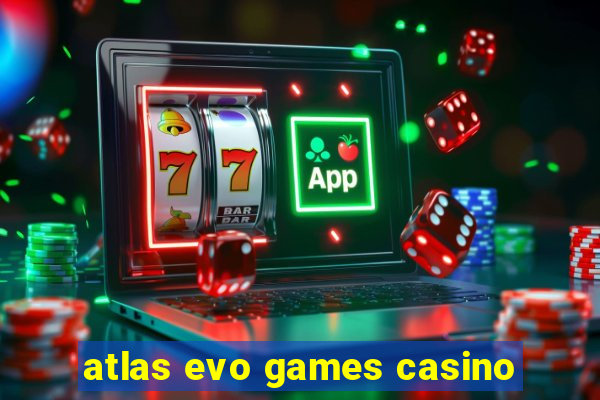 atlas evo games casino