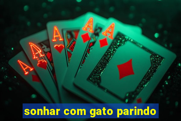 sonhar com gato parindo