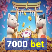 7000 bet