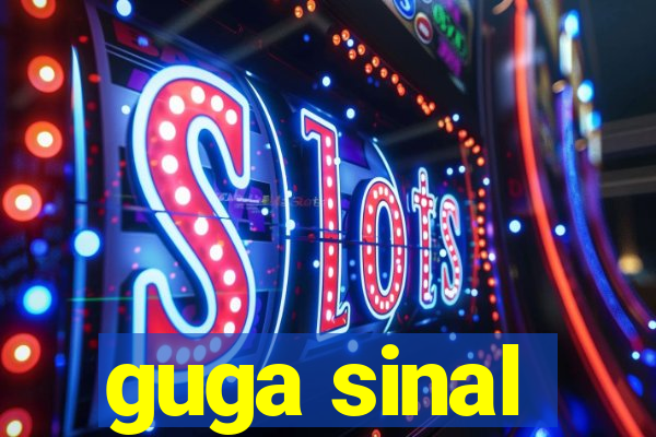 guga sinal