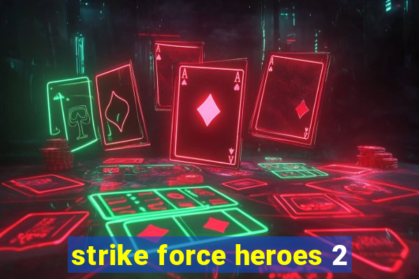 strike force heroes 2