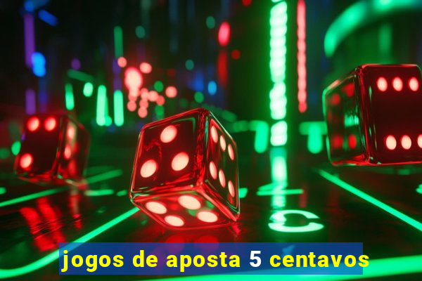 jogos de aposta 5 centavos