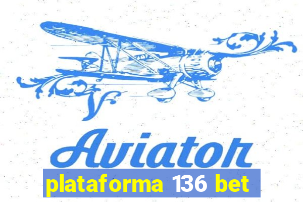 plataforma 136 bet