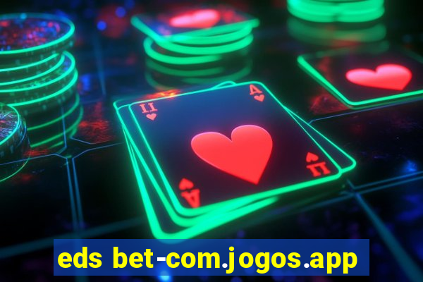 eds bet-com.jogos.app