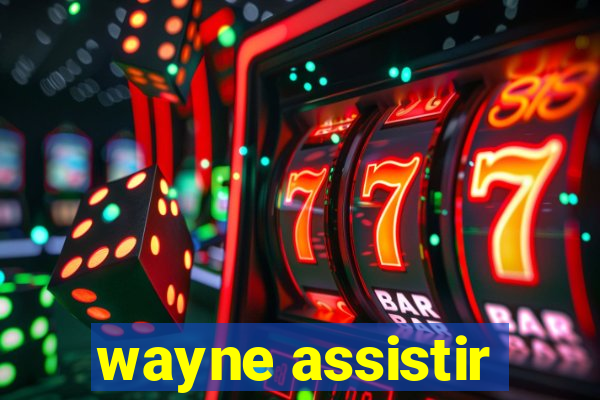 wayne assistir