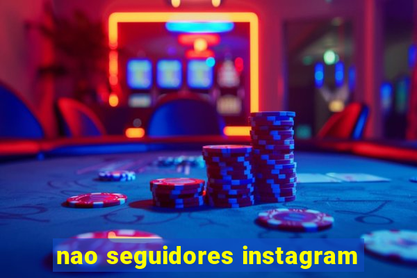 nao seguidores instagram