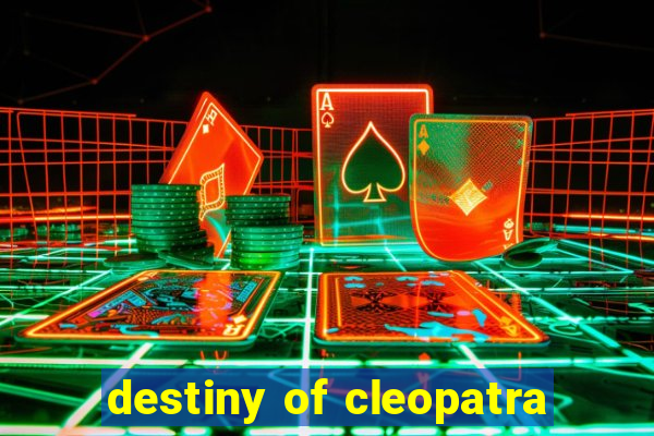 destiny of cleopatra