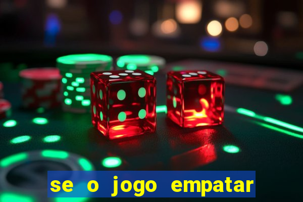 se o jogo empatar hoje quem ganha