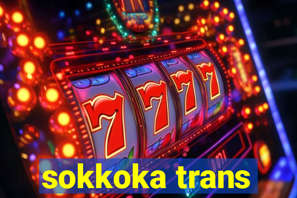 sokkoka trans