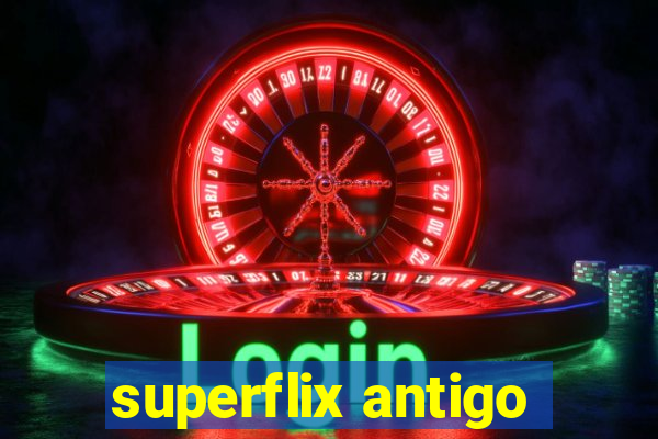 superflix antigo