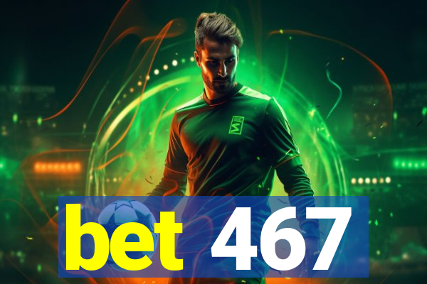 bet 467