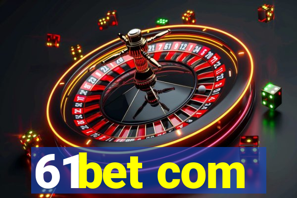 61bet com