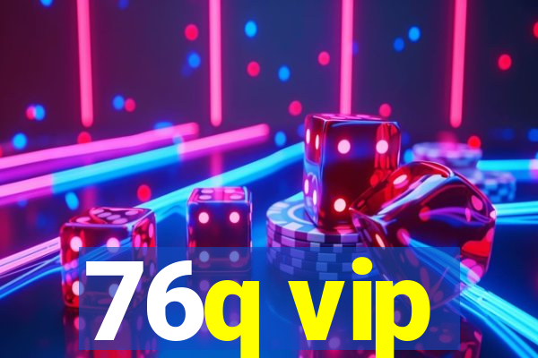 76q vip