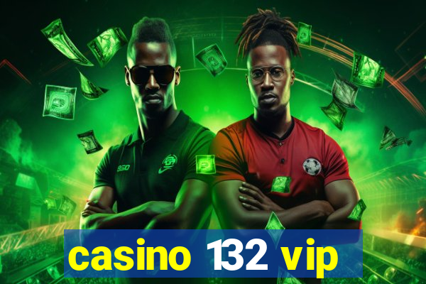 casino 132 vip