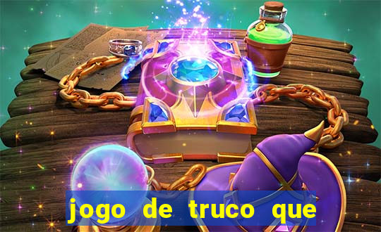 jogo de truco que ganha dinheiro de verdade