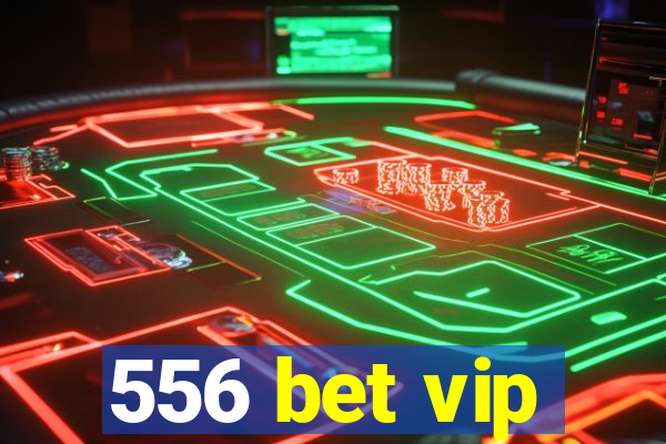 556 bet vip