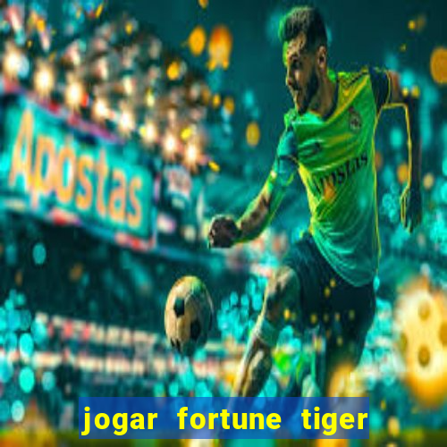 jogar fortune tiger sem depositar