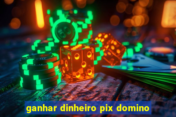 ganhar dinheiro pix domino