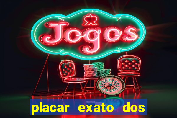 placar exato dos jogos de hoje 365