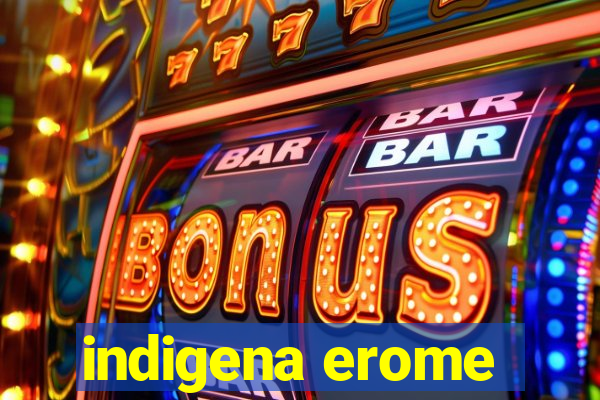 indigena erome