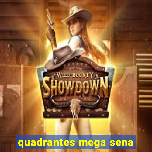 quadrantes mega sena