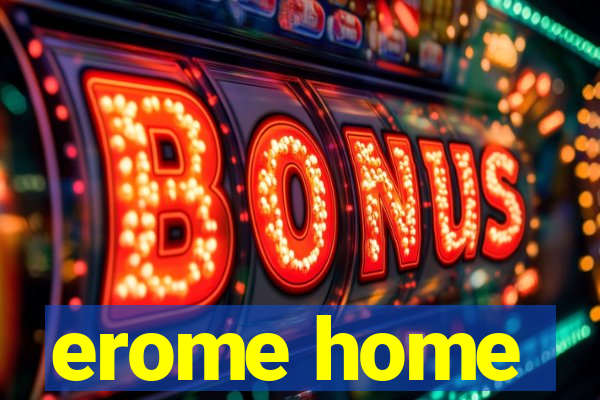 erome home