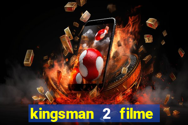 kingsman 2 filme completo dublado