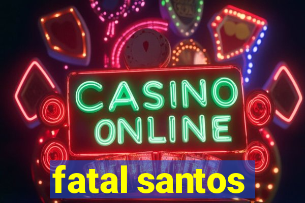 fatal santos