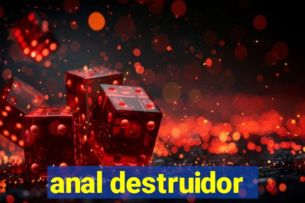 anal destruidor