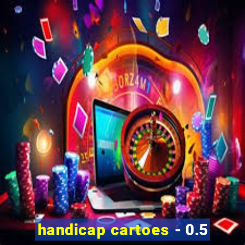 handicap cartoes - 0.5