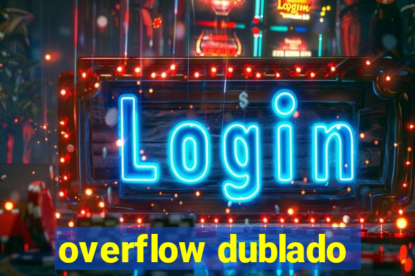 overflow dublado