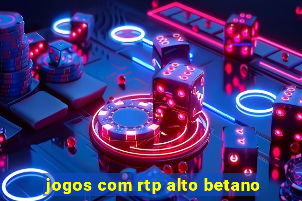 jogos com rtp alto betano