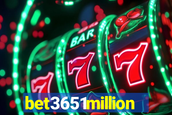 bet3651million