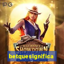 betquesignifica