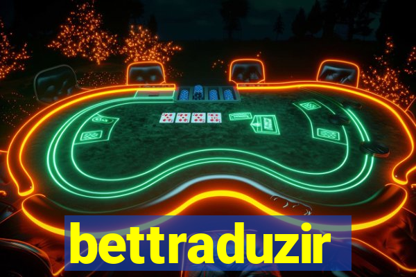 bettraduzir