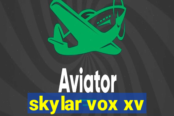 skylar vox xv