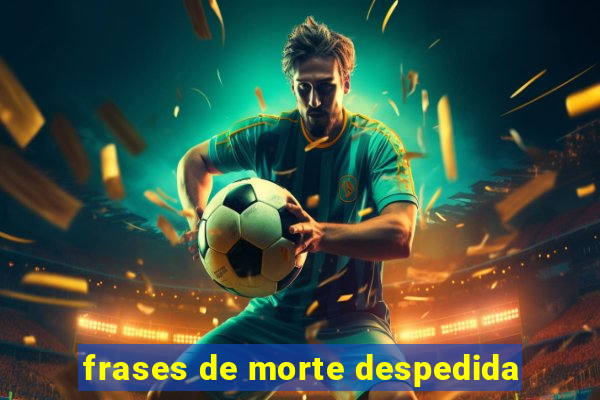 frases de morte despedida