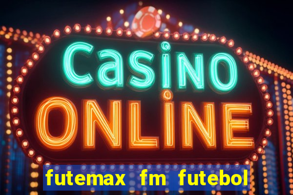 futemax fm futebol ao vivo