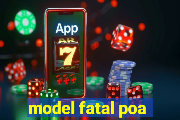 model fatal poa