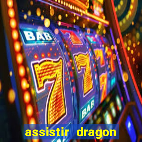 assistir dragon super dublado