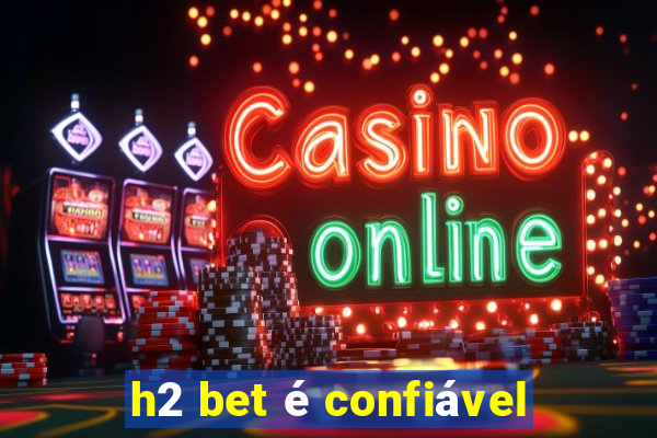 h2 bet é confiável