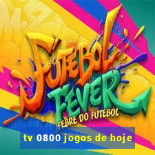 tv 0800 jogos de hoje