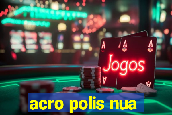 acro polis nua