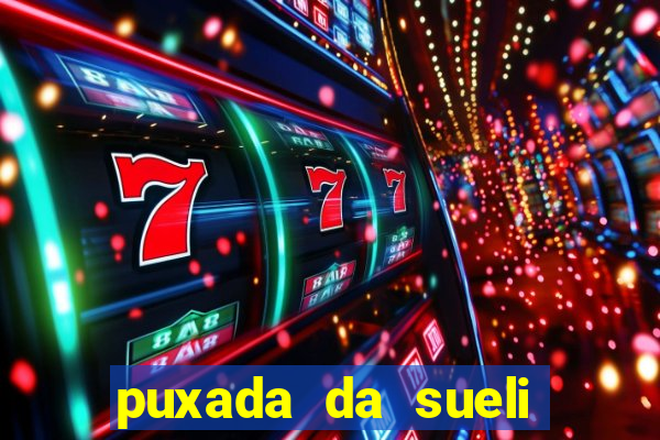 puxada da sueli jogo do bicho