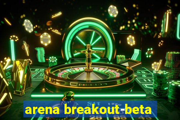 arena breakout-beta