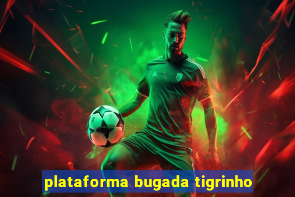 plataforma bugada tigrinho